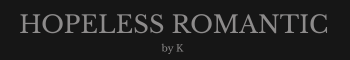 Hopeless Romantic by K